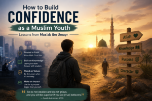 Read more about the article How to Build Confidence as a Muslim Youth: Lessons from Mus’ab ibn Umayr